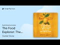 The food explorer the true adventures of the by daniel stone  audiobook preview