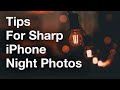 Simple Tips For Taking Tack Sharp iPhone Night Photos