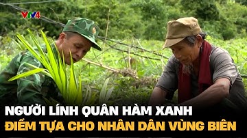 Người lính quân hàm xanh - điểm tựa cho nhân dân vùng biên | VTV4