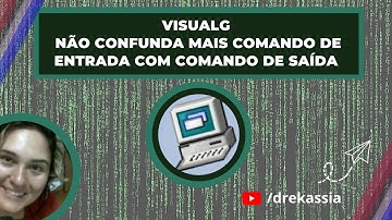 Visualg - Nunca mais confunda Comandos de Entrada com Comandos de Saída - parte 1