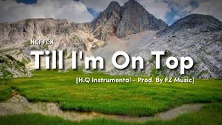 NEFFEX - Till I'm On Top 🏔️ [H.Q Instrumental - Prod. By FZ Music]