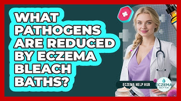 What Pathogens Are Reduced By Eczema Bleach Baths? - Eczema Help Hub