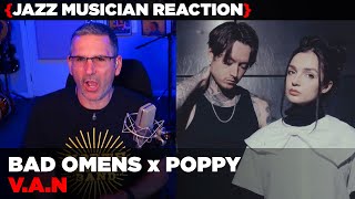 Jazz Musician REACTS | Bad Omens x Poppy &quot;V.A.N&quot; | MUSIC SHED EP415