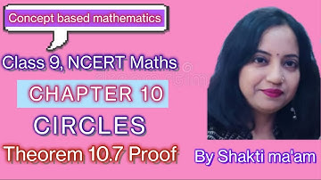THEOREM 10.7 PROOF|CIRCLES| CHAPTER 10| CIRCLES CLASS 9|CHAPTER 10 CIRCLES|CLASS 9 MATHS NCERT |