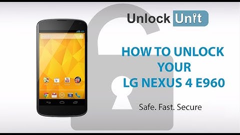 UNLOCK LG NEXUS 4 E960 - HOW TO UNLOCK YOUR LG NEXUS 4 E960