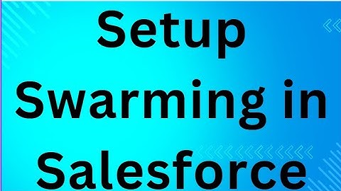 Setup Swarming in Salesforce