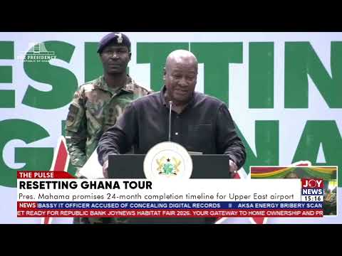 Resetting Ghana tour: President Mahama promises 24-month completion timeline for Upper East airport.