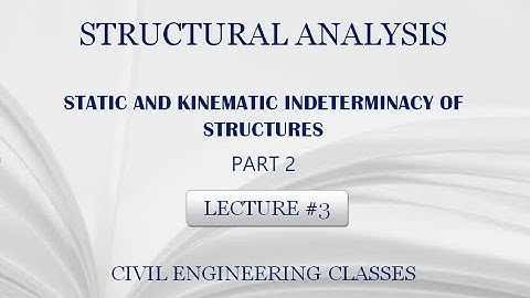 STATIC AND KINEMATIC INDETERMINACY OF STRUCTURES - PART 2 | LECTURE 3 | CIVIL ENGINEERING CLASSES