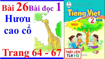 Tiếng Việt Lớp 2 Bài 26 | Hươu cao cổ | Trang 64 - 67 | Cánh Diều | Bài Đọc 1 | Tập 2 | Mới