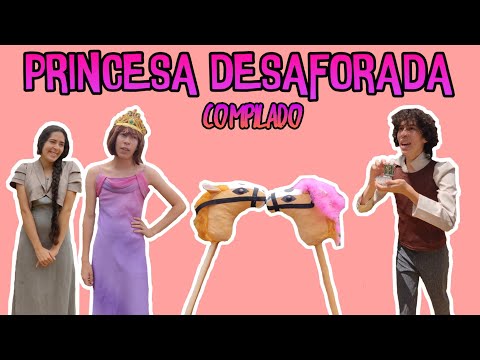 PRINCESA DESAFORADA - COMPILADO