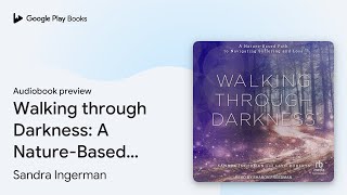 Walking through Darkness: A Nature-Based Path… by Sandra Ingerman · Audiobook preview