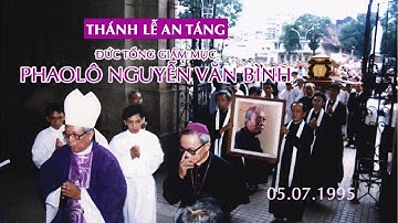 GIÃ BIỆT MỘT NGƯỜI CHA (Lễ tang ĐTGM Phaolô Nguyễn Văn Bình 5-7-1995)