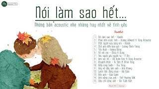 ♪ Nói Làm Sao Hết ‣ Những Bản Acoustic Nhẹ Nhàng Hay Nhất Về Tình Yêu