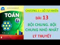 Video Chương 1 BÀI 13 - BỘI CHUNG. BỘI CHUNG NHỎ NHẤT - Lý thuyết