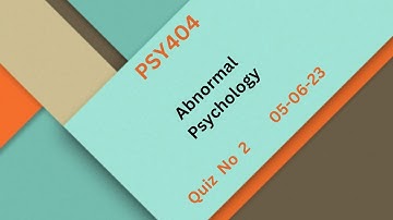 PSY404 – Abnormal Psychology Quiz No 2