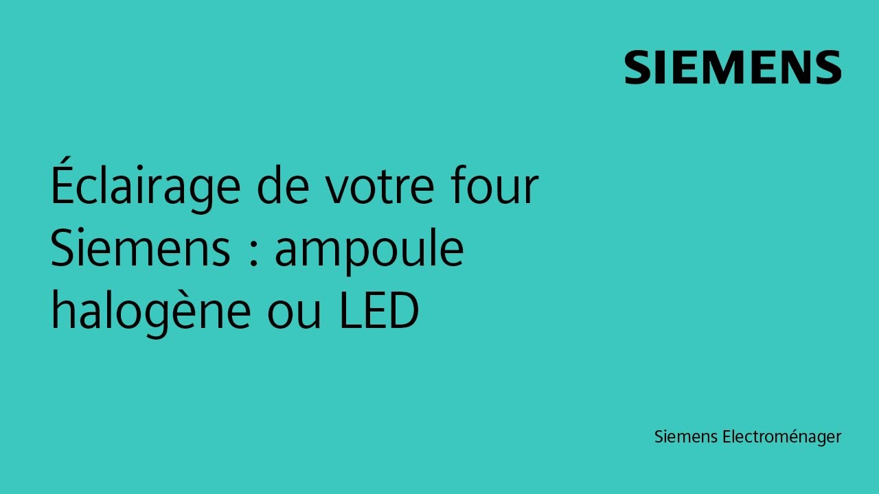 Éclairage de votre four Siemens : ampoule halogène ou LED