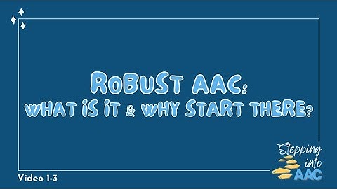 1-3: Robust AAC- What Is It and Why Start There?