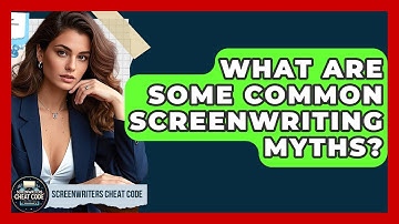 What Are Some Common Screenwriting Myths? | Screenwriter