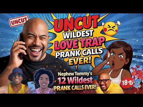 UNCUT: Nephew Tommy’s 12 Wildest Love Trap Prank Calls EVER! 😳🔥