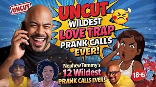UNCUT: Nephew Tommy’s 12 Wildest Love Trap Prank Calls EVER! 😳🔥