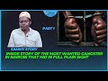 PART 1 Inside story of the most wanted gangster  that hid in full plain sight
