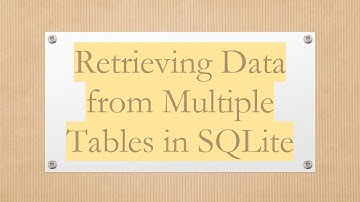 Retrieving Data from Multiple Tables in SQLite