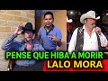 LALO MORA cuenta como SALVO SU VIDA😱