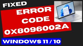 error code 0x8096002a in windows 11 / 10 fixed