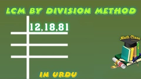 Find LCM by Division Method in Urdu, LCM of 12 18 and 81