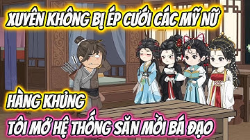 Xuyên Không Bị Ép Cưới Các Mỹ Nữ, Tôi Mở Hệ Thống Săn Mồi Bá Đạo Full 1-66 | Vietsub Xuyên Không