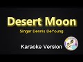 Desert Moon Dennis DeYoung Karaoke Version Desert Moon Dennis DeYoung Karaoke Version