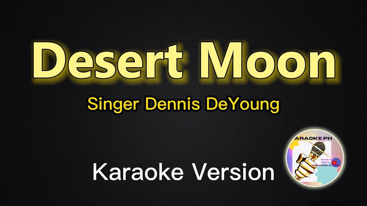 Desert Moon - Dennis DeYoung (Karaoke Version) Desert Moon - Dennis DeYoung (Karaoke Version)