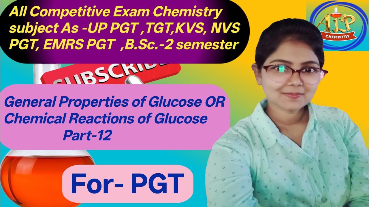 General Properties of Glucose OR Chemical Reactions of Glucose 