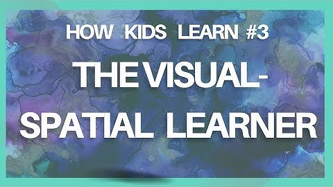 How Kids Learn—The Visual-Spatial Learner