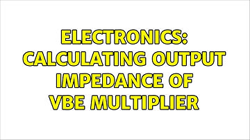 Electronics: Calculating output impedance of Vbe multiplier (5 Solutions!!)