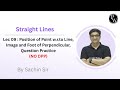 Lec 09 : Position of Point w.r.to Line, Image and Foot of Perpendicular, Question Practice