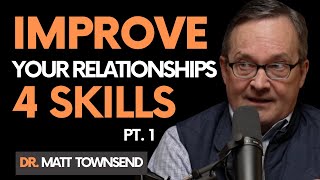 4 Skills to Improve Your Relationships | Doctor Matt Townsend (Part One) | Let's Get Real | E0005