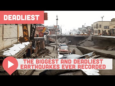 The Biggest and Deadliest Earthquakes Ever Recorded