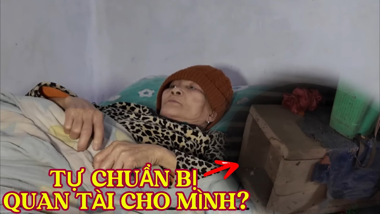 Hy Hữu”Bà Cụ Tự Chuẩn Bị Quan Tài Cho Mình”Khi Nằm Liệt Một Chỗ !