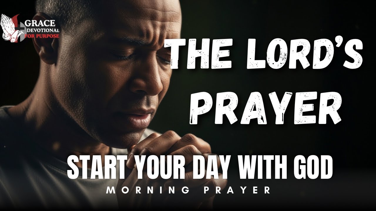 The Lord’s Prayer | A Powerful Morning Prayer for Strength and Direction