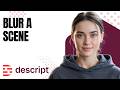 How to Blur Out a Scene (2026) | Descript Tutorial for Beginners