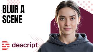 How to Blur Out a Scene (2026) | Descript Tutorial for Beginners