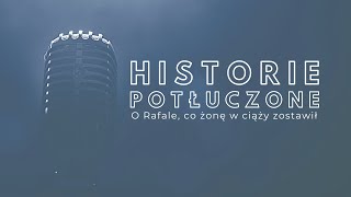 Historie potłuczone [#110] O Rafale, co żonę w ciąży zostawił