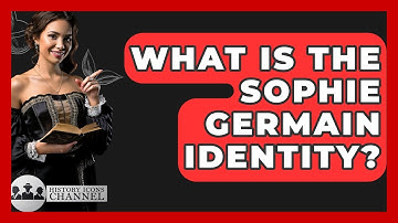 What Is The Sophie Germain Identity? - History Icons Channel