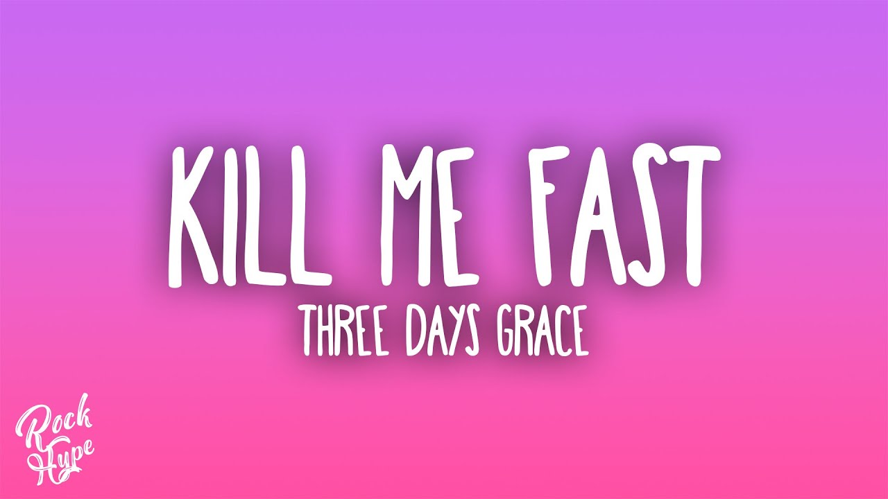 Three Days Grace - Kill Me Fast Three Days Grace - Kill Me Fast