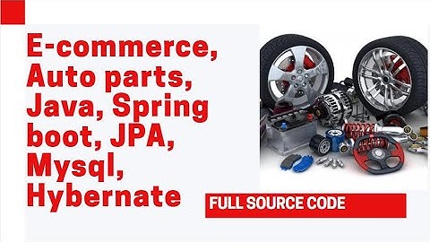 E-commerce, Auto parts, Java, Spring boot, JPA, Mysql, Thymeleaf Application with source code
