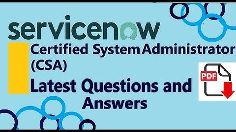 Part#9: ServiceNow CSA : Certified System Administrator (CSA)  -Practice Questions & Answers