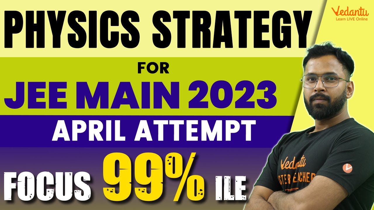 Physics Strategy for JEE Main 2023 | JEE April Attempt To Focus 99%ile+ ...