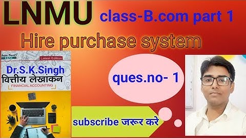 #lnmu #b.com part 1 chap- Hire purchase system ques.no- 1 book s k singh