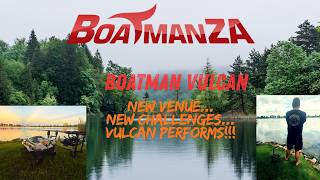 NEW Venue....NEW Challenges...Boatman Vulcan performs like always!!!!